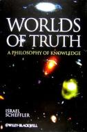 Worlds of Truth di Israel Scheffler edito da Wiley-Blackwell
