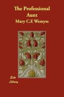 The Professional Aunt di Mary C. E. Wemyss edito da ECHO LIB