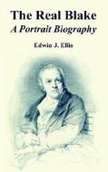 The Real Blake: A Portrait Biography di Edwin John Ellis edito da INTL LAW & TAXATION PUBL