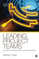 Leading Project Teams di Anthony T. Cobb edito da SAGE Publications, Inc