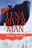 Lena River Man di Michael F Bradford edito da Xlibris Corporation