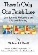 There Is Only One Finish Line: Joe Schmo's Philosophy on Life and Running di Michael T. O'Neill edito da AUTHORHOUSE