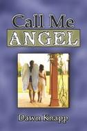 Call Me Angel di Dawn Knapp edito da America Star Books