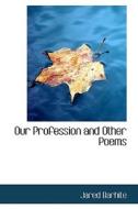 Our Profession And Other Poems di Jared Barhite edito da Bibliolife