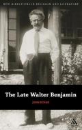 The Late Walter Benjamin di John Schad edito da CONTINUUM