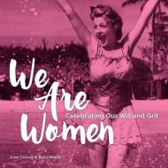 We Are Women: Celebrating Our Wit and Grit di June Cotner, Barb Mayer edito da ANDREWS & MCMEEL