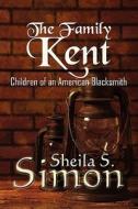 The Family Kent di Sheila S Simon edito da America Star Books