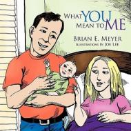 What You Mean to Me di Brian E. Meyer edito da AuthorHouse