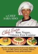 Chef Sara Raw Vegan Gluten Free Cuisine di Chef Sara Siso edito da Createspace