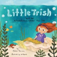 Little Trish and her Adventures Under The Sea di Helena Toscano edito da FriesenPress
