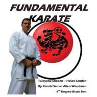 Fundamental Karate: Taikyoku Shodan Through Heian San Dan di Allen Woodman edito da Createspace