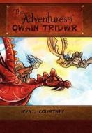 The Adventures of Owain Tridwr di Wyn J. Courtney edito da Xlibris Corporation