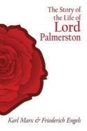 The Story of the Life of Lord Palmerston di Karl Marx, Friederich Engels edito da CAMBRIDGE