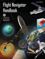 Flight Navigator Handbook di U. S. D Federal Aviation Administration edito da Createspace
