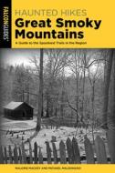 Haunted Hikes Great Smoky Mountains di Malorie Mackey, Michael Maldonado edito da Globe Pequot Press