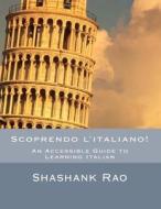 Scoprendo L'Italiano!: An Accessible Guide to Learning Italian di MR Shashank Rao edito da Createspace