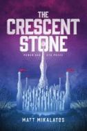 The Crescent Stone di Matt Mikalatos edito da Tyndale House Publishers, Inc.