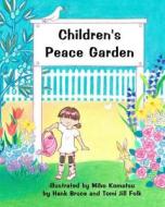 Children's Peace Garden di Hank Bruce, Tomi Jill Folk edito da Createspace