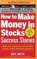 How to Make Money in Stocks Success Stories: New and Advanced Investors Share Their Winning Secrets di Amy Smith edito da McGraw-Hill Education on Brilliance Audio