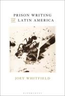 Prison Writing Of Latin America di Joey Whitfield edito da Bloomsbury Publishing Plc