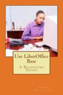 Use Libreoffice Base di MR Thomas Ecclestone edito da Createspace