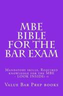 MBE Bible for the Bar Exam: Mandatory Skills, Required Knowledge for the MBE - Look Inside! !! di Value Bar Prep Books edito da Createspace