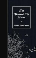 The Boarded-Up House di Augusta Huiell Seaman edito da Createspace
