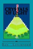Crystals of Light di Ian Litchford edito da Createspace