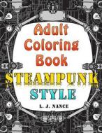 Adult Coloring Book - Steampunk Style di L. J. Nance edito da Createspace
