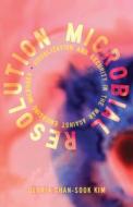 Microbial Resolution di Gloria Chan-Sook Kim edito da University Of Minnesota Press