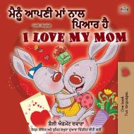 I Love My Mom (Punjabi English Bilingual Book -India) di Shelley Admont, Kidkiddos Books edito da KidKiddos Books Ltd.