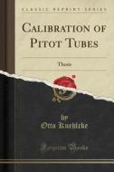 Calibration of Pitot Tubes: Thesis (Classic Reprint) di Otto Kuehlcke edito da Forgotten Books