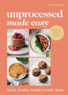 Unprocessed Made Easy di Delicia Bale edito da Ebury Publishing