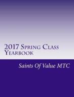 2017 Spring Class Yearbook: Saints of Value Mtc di Vicki M. Lee edito da Createspace Independent Publishing Platform