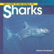 Welcome to the World of Sharks di Diane Swanson edito da WHITECAP BOOKS