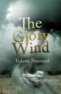 The Glory Wind di Valerie Sherrard edito da FITZHENRY & WHITESIDE