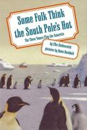 Some Folk Think the South Pole's Hot: The Three Tenors Play the Antarctic di Elke Heidenreich edito da David R. Godine Publisher