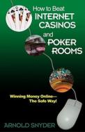 How to Beat Internet Casinos & Poker Rooms di Arnold Snyder edito da Cardoza Publishing