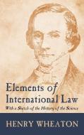 Elements of International Law (1836) di Henry Wheaton edito da The Lawbook Exchange, Ltd.