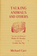 Talking Animals and Others: The Life and Work of Walter R. Brooks, Creator of Freddy the Pig di Michael Cart edito da OVERLOOK PR