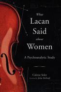 What Lacan Said about Women - A Psychoanalytic Study di Colette Soler edito da Other Press