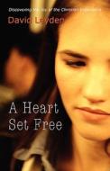 A Heart Set Free di David Leyden edito da XULON PR