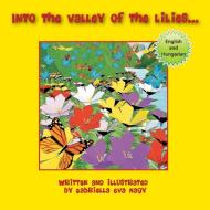 Into the Valley of Lilies di Gabriella Eva Nagy edito da Halo Publishing International