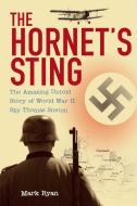 The Hornet's Sting: The Amazing Untold Story of World War II Spy Thomas Sneum di Mark Ryan edito da SKYHORSE PUB