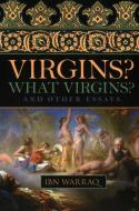 Virgins? What Virgins? di Ibn Warraq edito da Prometheus Books