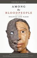 Among the Bloodpeople: Politics and Flesh di Thomas Glave edito da AKASHIC BOOKS