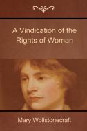 A Vindication of the Rights of Woman di Mary Wollstonecraft edito da BIBLIOTECH PR