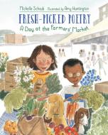 Fresh-Picked Poetry: A Day at the Farmers' Market di Michelle Schaub edito da CHARLESBRIDGE PUB