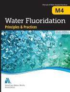 M4 Water Fluoridation Principles di American Water Works Association edito da American Water Works Association
