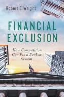 Financial Exclusion di Robert E. Wright edito da End Of Line Clearance Book